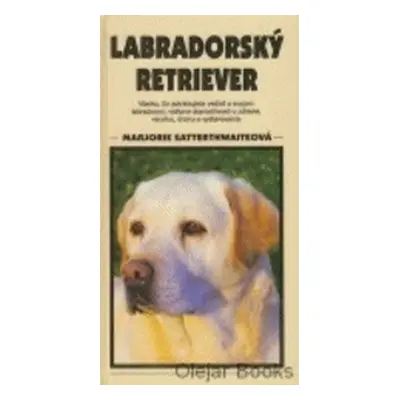 Labradorský retriever - všetko, čo potrebujete vedieť o svojom labradorovi, vrátane starostlivos