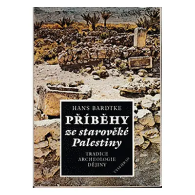 Příběhy ze starověké Palestiny. Tradice, archeologie, dějiny (Bardtke, Hans)