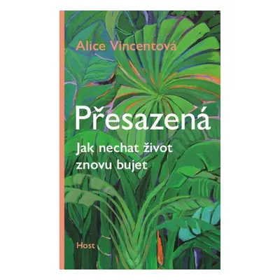 Přesazená - Jak nechat život znovu bujet (Vincent Alice)