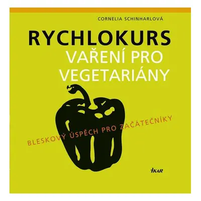 Rychlokurs Vaření pro vegetariány (Cornelia Schinharl)