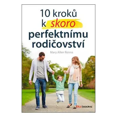 10 kroků k skoro perfektnímu rodičovství (Mary Ellen Renna)