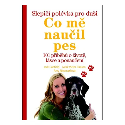 Slepičí polévka pro duši - Co mě naučil pes (Jack Canfield)