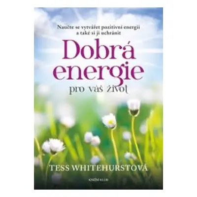 Dobrá energie pro váš život (Tess Whitehurstová)