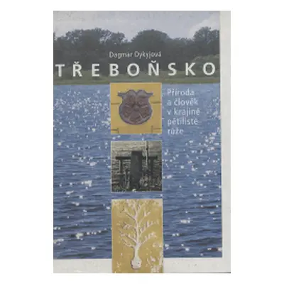 Třeboňsko. Příroda a člověk v krajině pětilisté růže (Dykyjová, Dagmar)