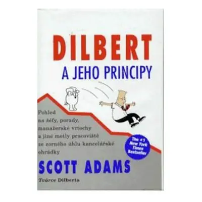 Dilbert a jeho principy - Pohled na šéfy, porady, manažerské vrtochy a jiné metly pracoviště ze 