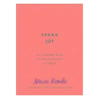 Spark Joy : An Illustrated Guide to the Japanese Art of Tidying (Marie Kondo) (EN)