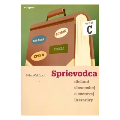 Sprievodca dielami slovenskej a svetovej literatury C (Milada Caltíková) | slovensky