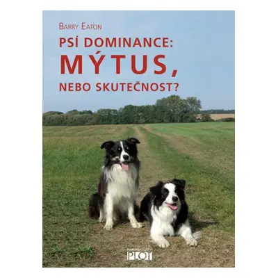 Psí dominance: Mýtus, nebo skutečnost? (Barry Eaton)