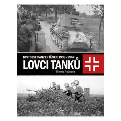 Lovci tanků - Historie Panzerjäger 1939-1942 (Thomas Anderson)