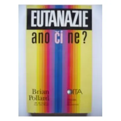 Eutanazie - ano či ne? (B. J. Pollard)