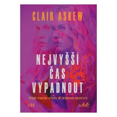 Nejvyšší čas vypadnout - Příběh tragické střelby na Edinburské univerzitě (Claire Askew)