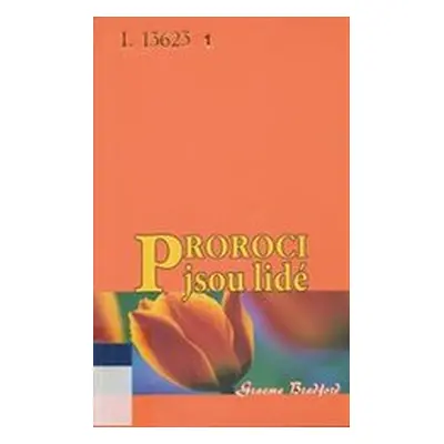 Proroci jsou lidé (Graeme S. Bradford)