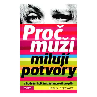 Proč muži milují potvory a hodným holkám zůstanou oči pro pláč (Sherry Argov)