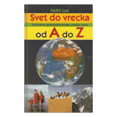 Svet do vrecka od A do Z - Podrobný sprievodca štátmi celého sveta (Keith Lye) (slovensky)