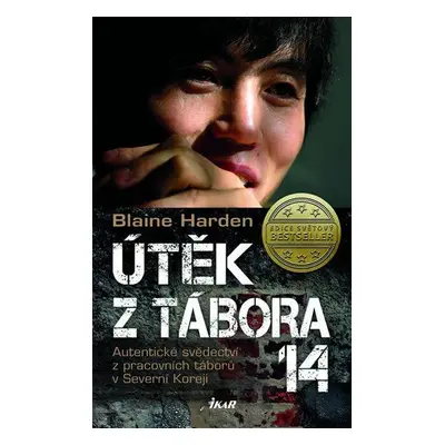 Útěk z Tábora 14 - Autentické svědectví z pracovních táborů v Severní Koreji (Blaine Harden)