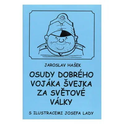 Osudy dobrého vojáka Švejka za světové války. (Jaroslav Hašek)