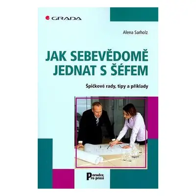 Jak sebevědomě jednat s šéfem (Alena Sarholz)