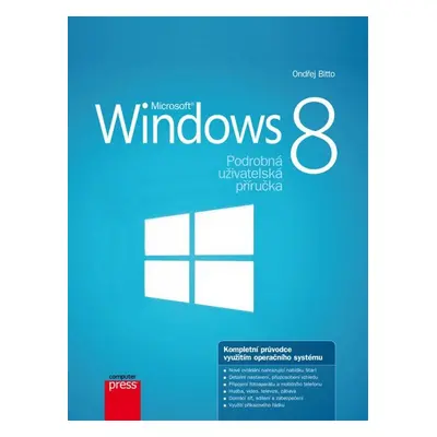 Microsoft Windows 8 - Podrobná uživatelská příručka (Ondřej Bitto)