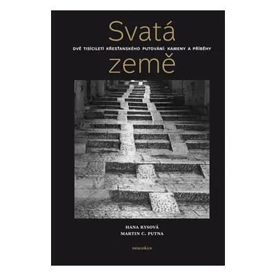 Svatá země. Dvě tisíciletí křesťanského putování: kameny a příběhy (Hana Rysová)