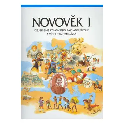 Novověk I. - Dějepisné atlasy pro základní školy a víceletá gymnázia (Dagmar Ježková)