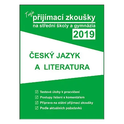 Tvoje přijímací zkoušky 2019 na střední školy a gymnázia: ČESKÝ JAZYK A LITERATURA