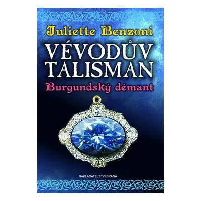 Vévodův talisman - Burgundský démant (Juliette Benzoni)