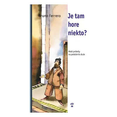 Je tam hore niekto? - Malé príbehy pre potešenie duše (Bruno Ferrero) (slovensky)