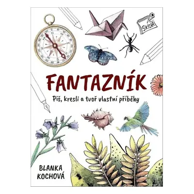 Fantazník - Piš, kresli a tvoř vlastní příběhy (Blanka Kochová)