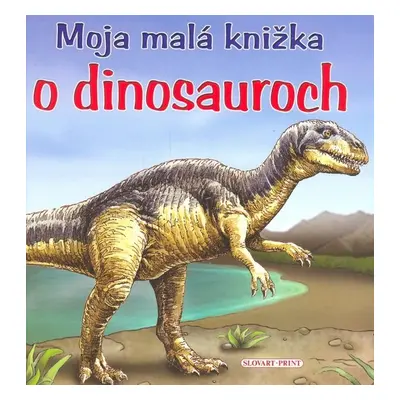 Moja malá knižka o dinosauroch (slovensky)