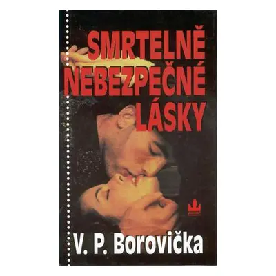 Smrtelně nebezpečné lásky (Václav P. Borovička)