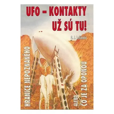 UFO kontakty - Už sú tu! - Hranice nepoznaného, alebo, Čo je za oponou (Leščenko G. J.) (slovens