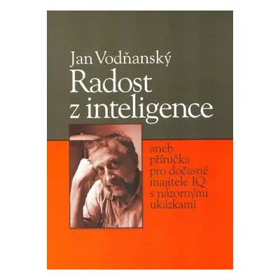 Radost z inteligence, aneb, Příručka pro dočasné majitele IQ s názornými ukázkami (Jan Vodňanský