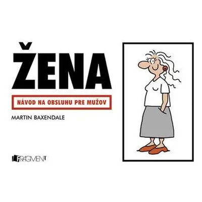 Žena - Návod na obsluhu pre mužov (Martin Bexendale) (slovensky)