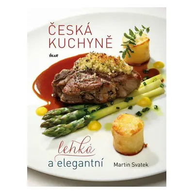 Česká kuchyně – lehká a elegantní (Svatek Martin)