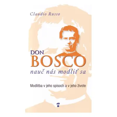 Don Bosco, nauč nás modliť sa (Claudio Russo) (slovensky)