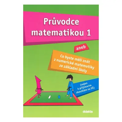 Průvodce matematikou 1 aneb co byste měli znát z numerické matematiky ze základní školy (Martina