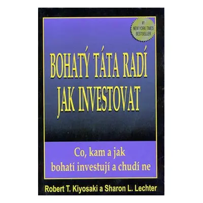 Bohatý táta radí, jak investovat (Robert T. Kiyosaki)