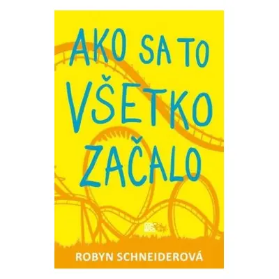 Ako sa to všetko začalo (Schneider Robyn) (slovensky)