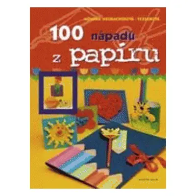 100 nápadů z papíru (Monika Neubacher-Fesser)