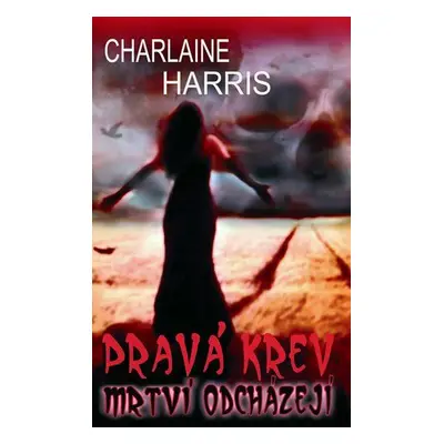 Pravá krev 9 – Mrtví odcházejí (Charlaine Harris)