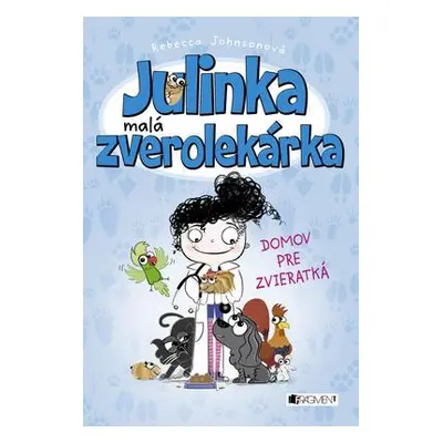 Julinka malá zverolekárka 1 - Domov pre zvieratká (Rebecca Johnson) (slovensky)