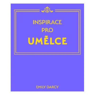 Inspirace a motivace pro umělce (Emily Darcy)