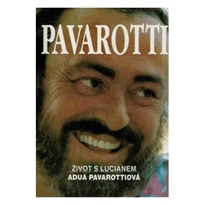 Pavarotti. Život s Lucianem (Pavarotti, Adua,Kovacs, Judith,Matthews, Robin,Ricciardi, Mirella,K