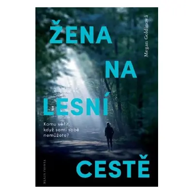 Žena na lesní cestě - Komu věřit, když sami sobě nemůžete? (Megan Goldinová)