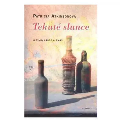 Tekuté slunce - Cesta vína (Patricia Atkinsonová)