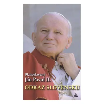 Blahoslavený Ján Pavol II.: Odkaz Slovensku (zostavil Marián Gavenda) (slovensky)