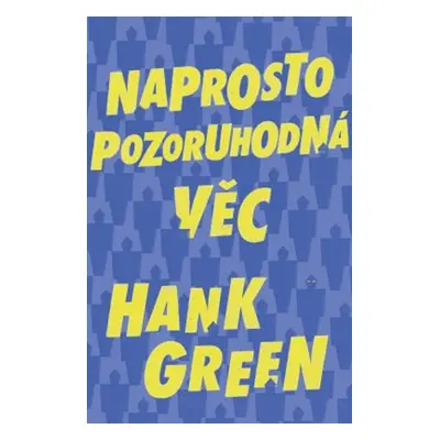 Naprosto pozoruhodná věc (Hank Green)