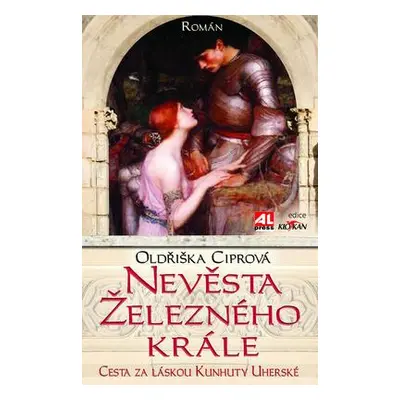 Nevěsta železného krále - Cesta za láskou Kunhuty Uherské (Oldřiška Ciprová)