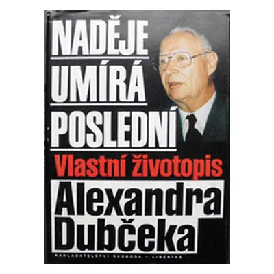 Naděje umírá poslední (Alexander Dubček)