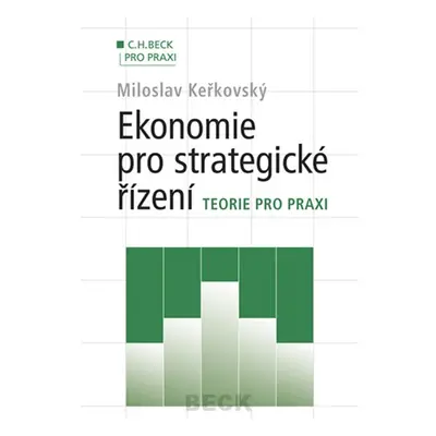 Ekonomie pro strategické řízení - Teorie pro praxi (Miloslav Keřkovský)